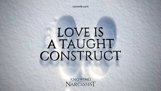Love is a Taught Construct