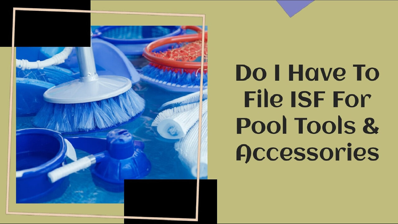 Demystifying ISF: Filing Requirements for Pool Tools and Accessories