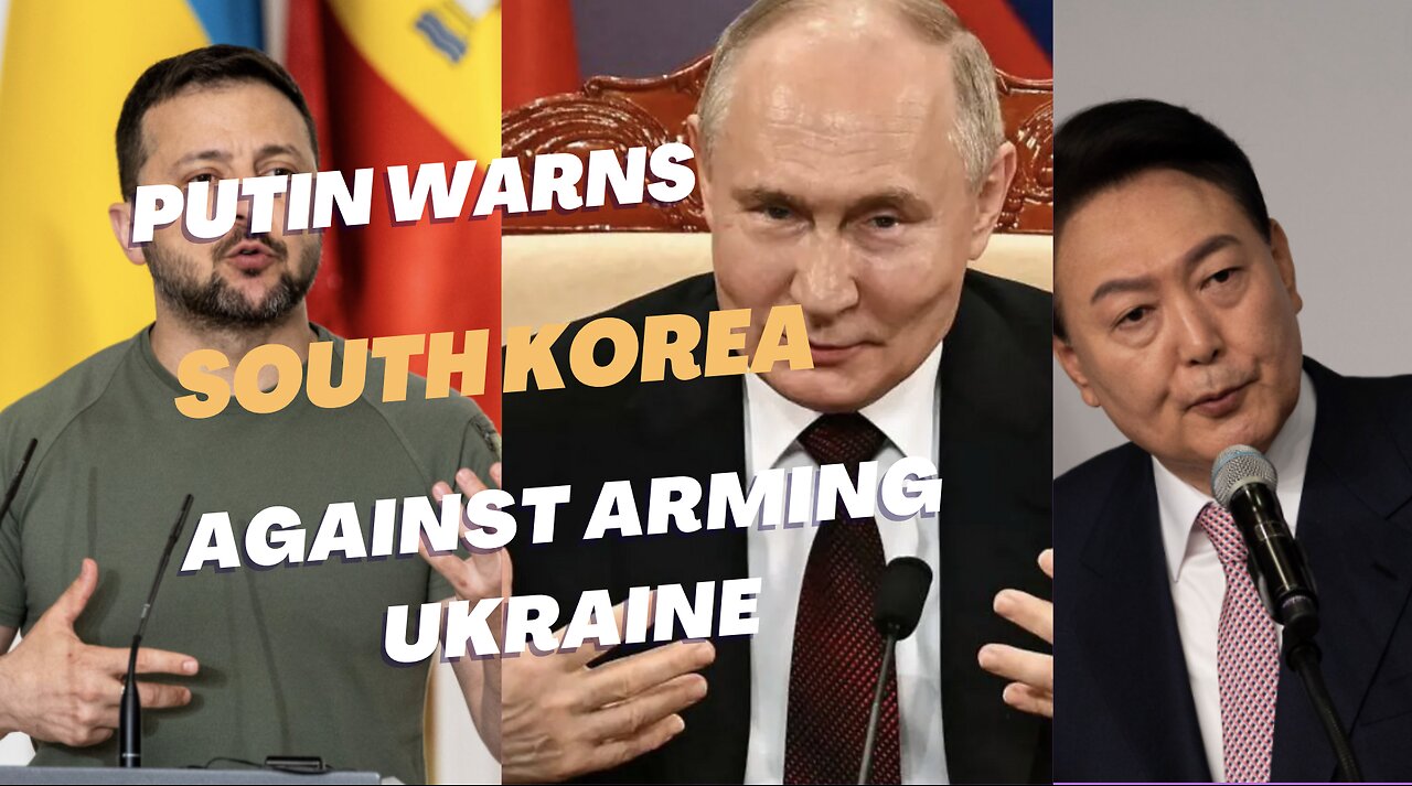 Vladimir Putin threatens South Korea against arms deliveries to Ukraine