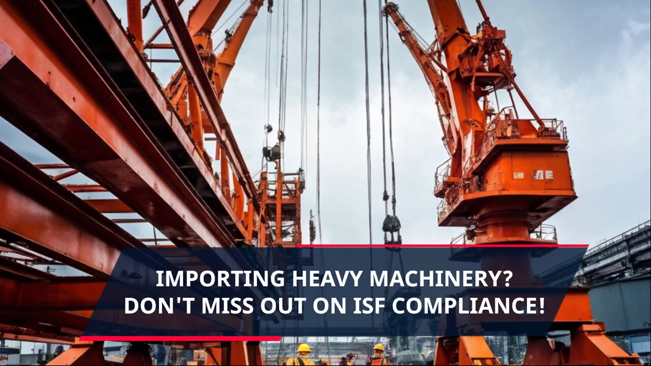 Mastering ISF for Heavy Machinery: Ensuring Compliance and Smooth Importation