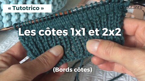 Bords côtes - côtes 1x1 et 2x2 - Tricot débutant