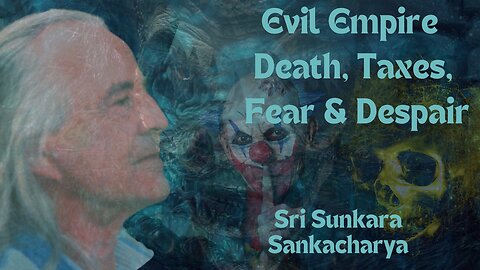 Veda 1- Evil Empire: Death & Taxes. Despair &. Fear. #SriSunkara