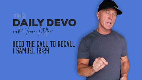 Heed the Call to Recall | 1 Samuel 12:24
