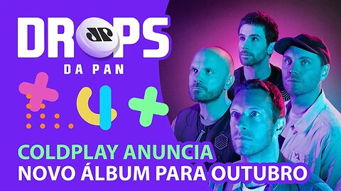 COLDPLAY ANUNCIA NOVO ÁLBUM PARA OUTUBRO: MUSIC OF THE SPHERES (VOL. 1) | DROPS da Pan - 22/07/21