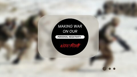 Making War on our Personal Negativity Week 3 Friday