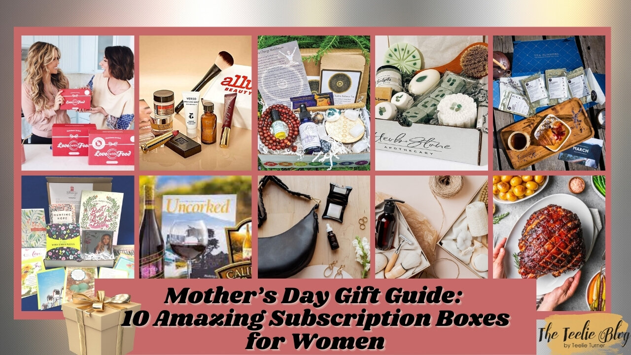 Teelie Turner | Mother’s Day Gift Guide: 10 Amazing Subscription Boxes for Women