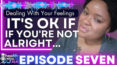 Embrace Your Humanness, It's Ok To Admit You're Not Okay & Cry - EPISODE SEVEN