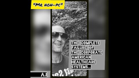 MR. NON-PC: The Complete Failure Of The Corporate American Healthcare Systems...