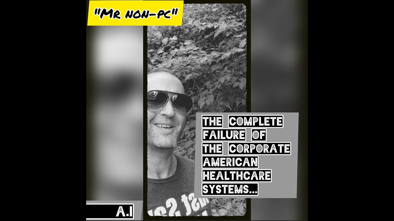 MR. NON-PC: The Complete Failure Of The Corporate American Healthcare Systems...