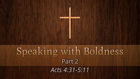 Sep. 1, 2021 - Midweek PM Service - Speaking with Boldness, Part 2 (Acts 4:31-5:11)