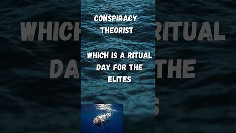 Missing Titanic sub: Conspiracy Theorist. Summer Solstice