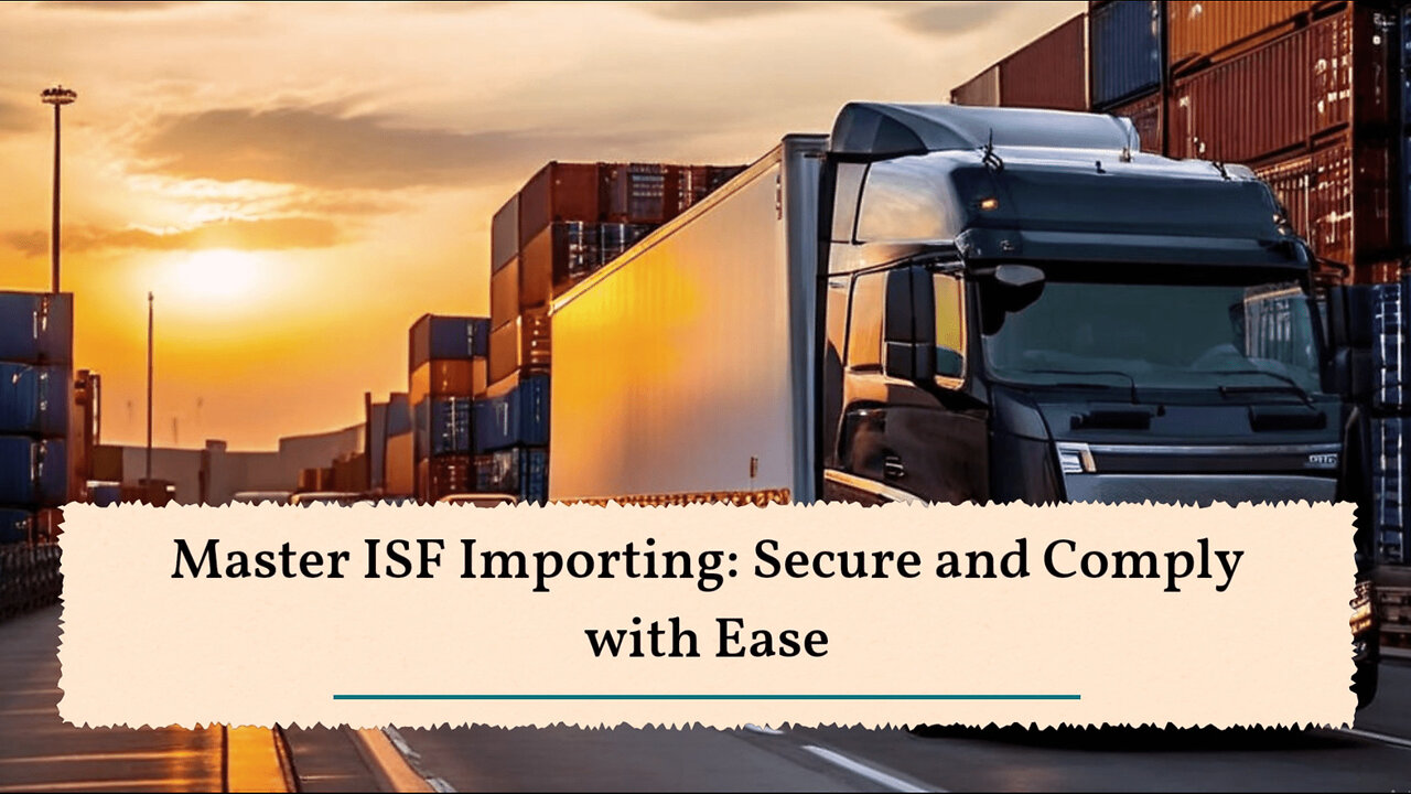 Tips and Tricks for Mastering ISF Importer Responsibilities in Customs Brokerage