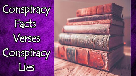 Conspiracy Facts Vs Conspiracy Lies