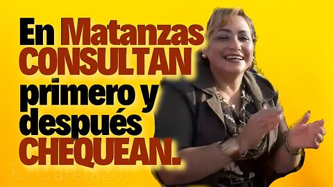 En Matanzas CONSULTAN primero y después CHEQUEAN.