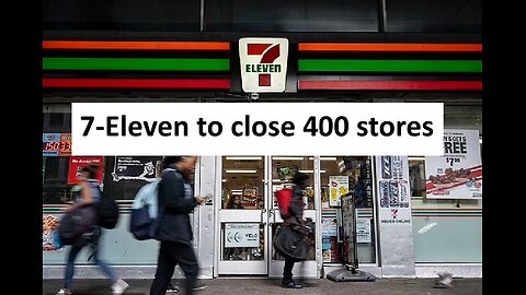 7-Eleven closing over 400 locations, and tobacco sales dropping
