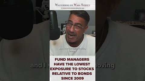 Fund managers have the lowest exposure to stocks relative to bonds since 2009!