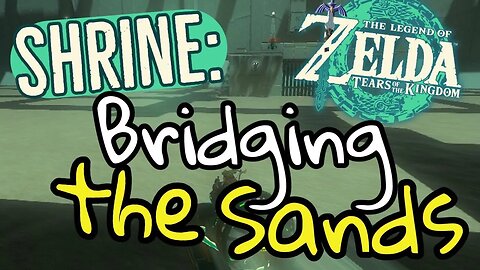 Shrine Guide Bridging Sands Zelda Tears of the Kingdom