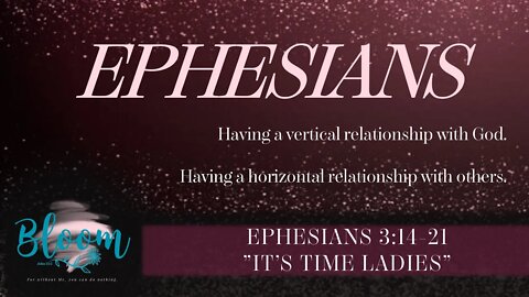 Ephesians 3:14-21 "It's Time Ladies"