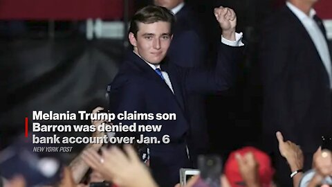 Barron Trump was Denied a New Bank Account Over Jan. 6