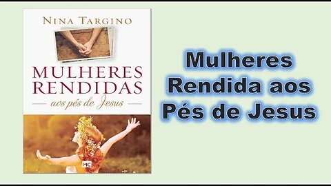 Mulheres rendidas aos pés de Jesus Introdução