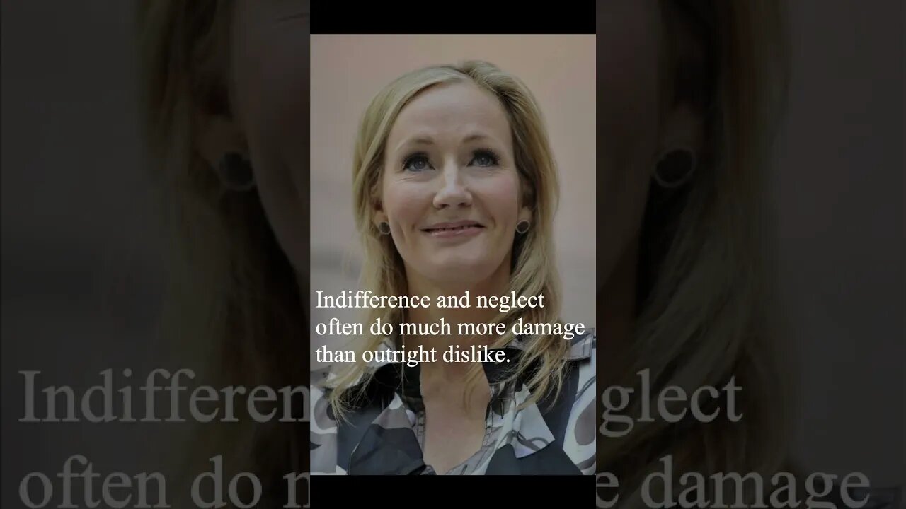 J. K. Rowling Quote - Indifference and neglect often...