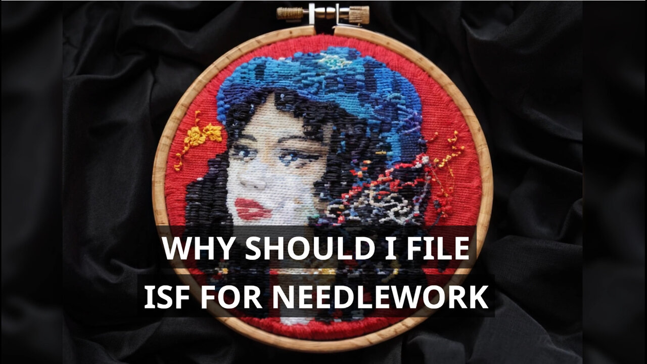 Needlework Imports: The Importance of Filing ISF for Smooth Customs Clearance!