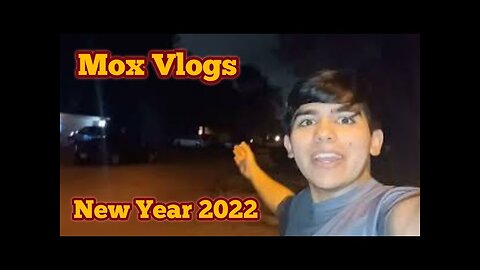 Mox Vlogs[68]New Year of 2022