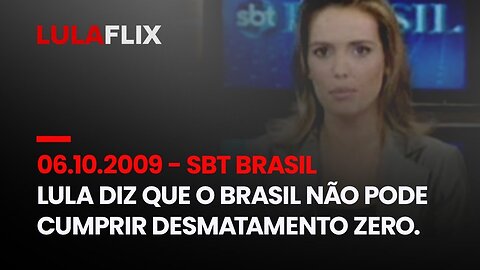 06 10 2009 SBT BRASIL - LULA DIZ QUE O BRASIL NÃO PODE CUMPRIR DESMATAMENTO ZERO