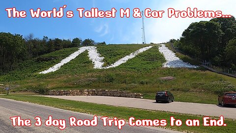 The World's Tallest M & Car Problems... The 3 Day Road Trip Comes to an End.