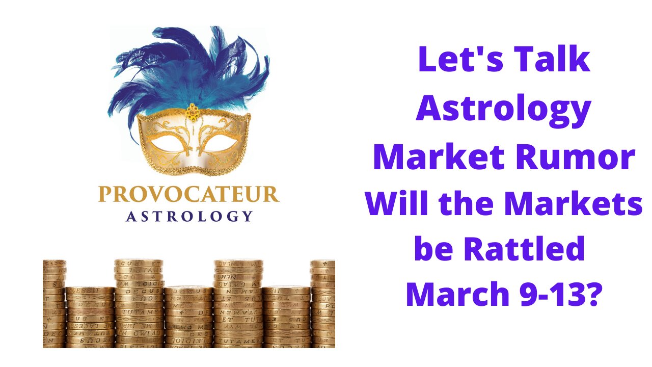 Let's Talk Astrology - Market Rumor - Will the Markets be Rattled March 9-13th?