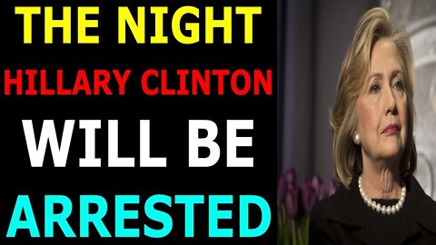 THIS NIGHT HILLARY CLINTON WILL BE ARRESTED TODAY UPDATE