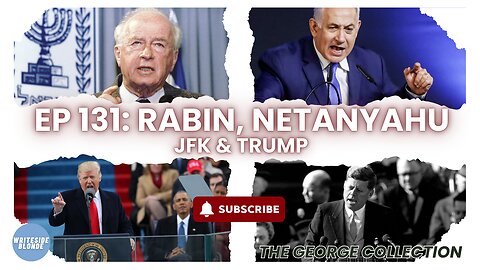 EP 131: Rabin, Netanyahu, JFK & Trump (Original George Magazine, March 1997)