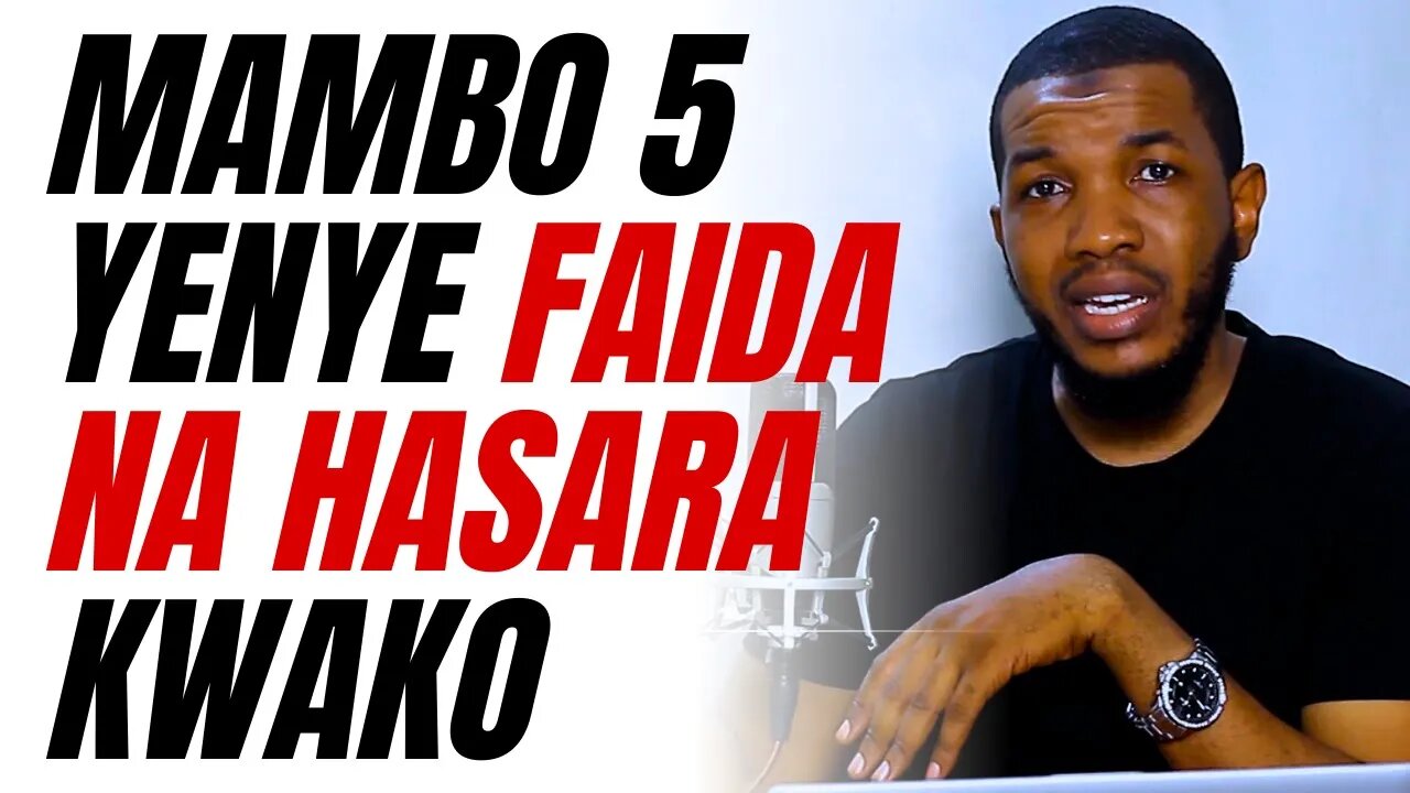 MAMBO MATANO YENYE FAIDA NA HASARA KWAKO