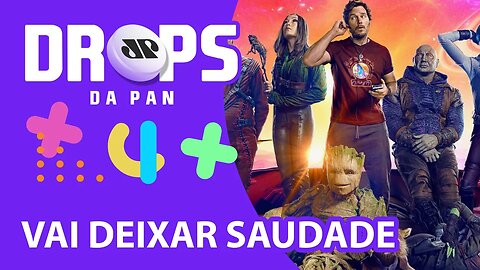 GUARDIÕES DA GALÁXIA VOL. 3 ENCERRA A FRANQUIA DE 9 ANOS! | DROPS DA PAN