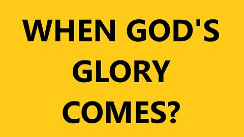 When God's Glory Comes, God's Word for today, The Word of God, God's Glory, Glory Filled The Place