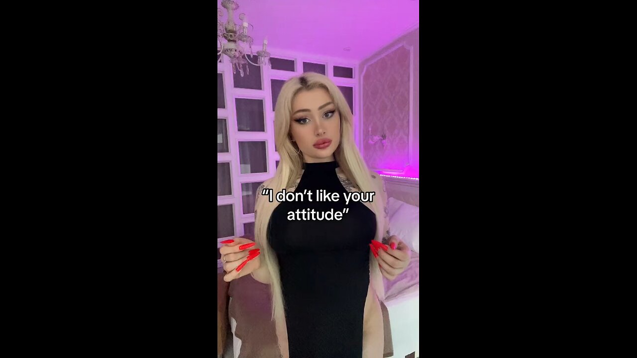 When he doesn’t like my attitude