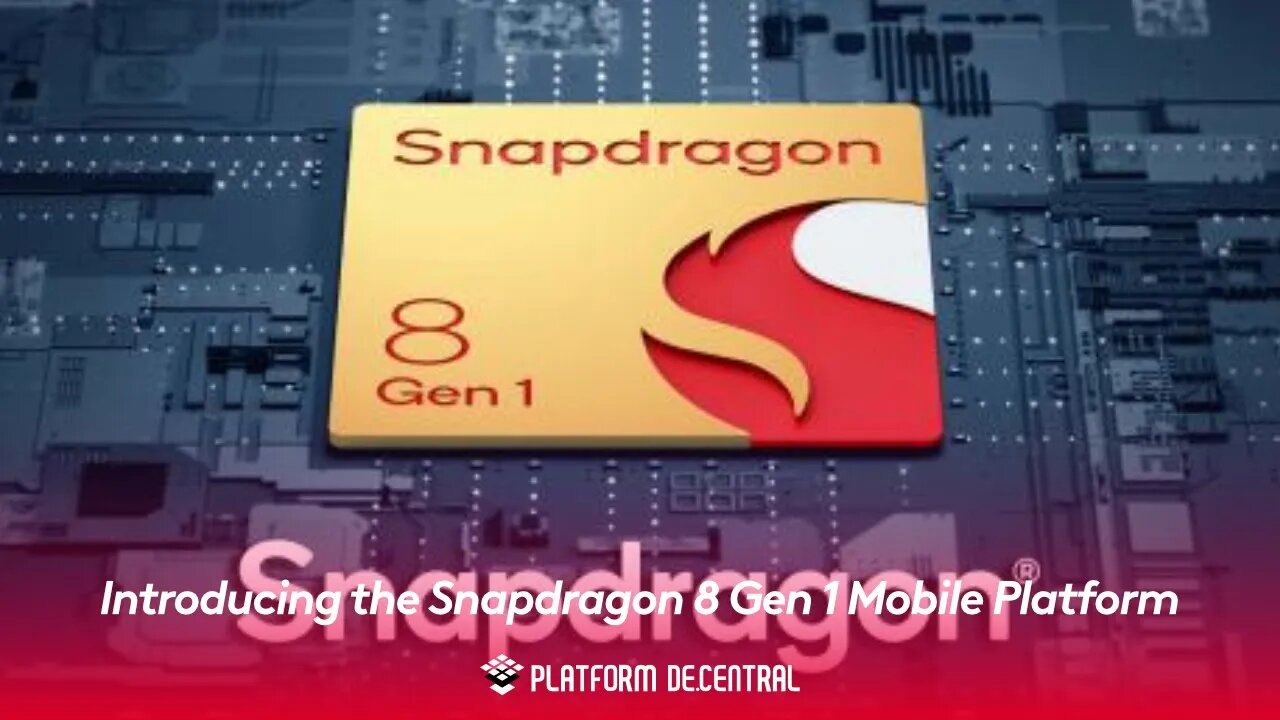 Introducing the Snapdragon 8 Gen 1 Mobile Platform
