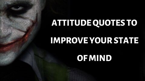 ATTITUDE QUOTES TO IMPROVE YOUR STATE OF MIND