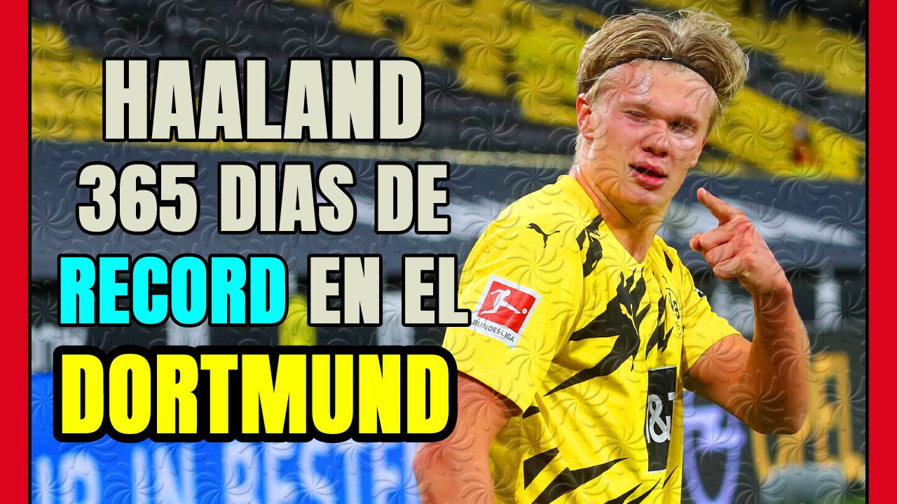 HAALAND cumple UN AÑO en el DORTMUND: ya ha demostrado que es PRESENTE y sus RÉCORDS le avalan!