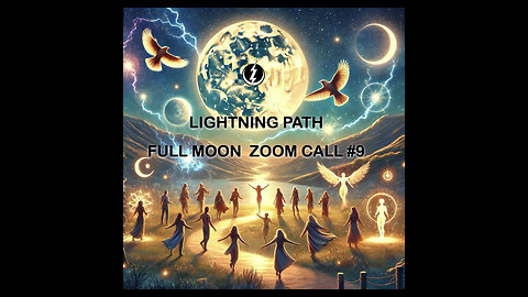LIGHTNING PATH FULL MOON ZOOM CALL #9