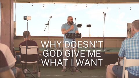 Why Doesn't God Give Me What I Want
