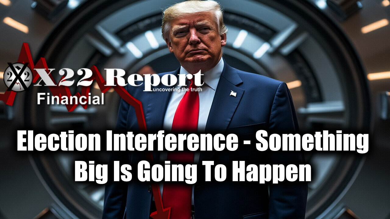 New X22 Report: Trump Breaking News - Election Interference. Something Big Is Going To Happen