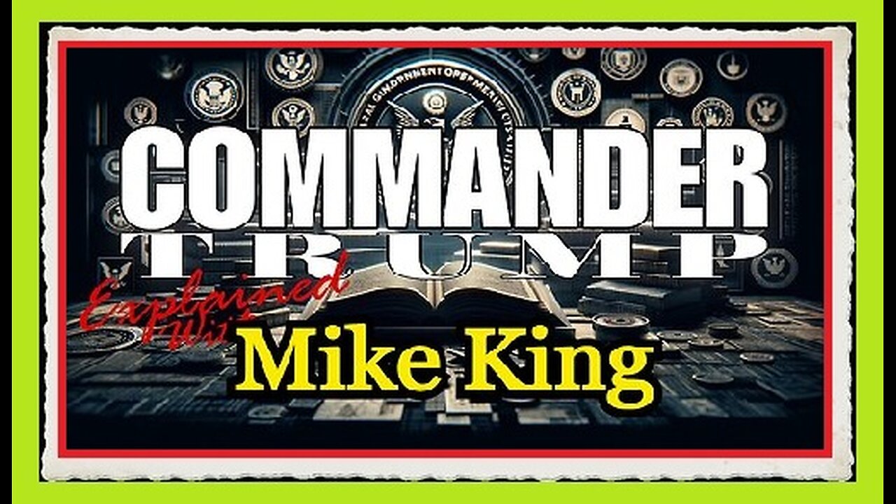 Mike King- Commander Trump - Explained!