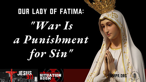 18 Oct 23, Jesus 911: Our Lady of Fatima: War Is a Punishment for Sin