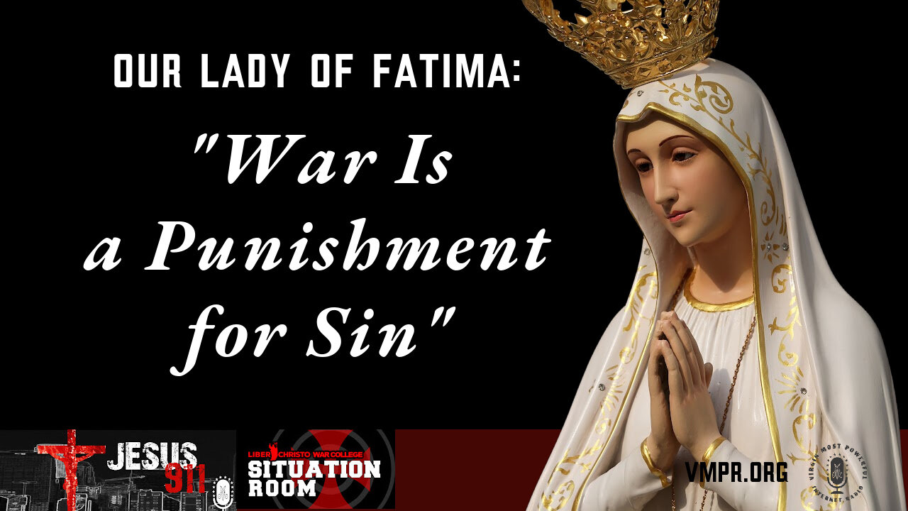 18 Oct 23, Jesus 911: Our Lady of Fatima: War Is a Punishment for Sin