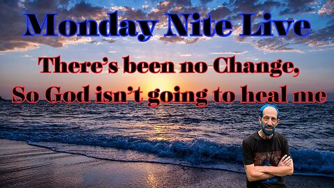 Monday Night Live: Nothings improved so God isn't going to heal me