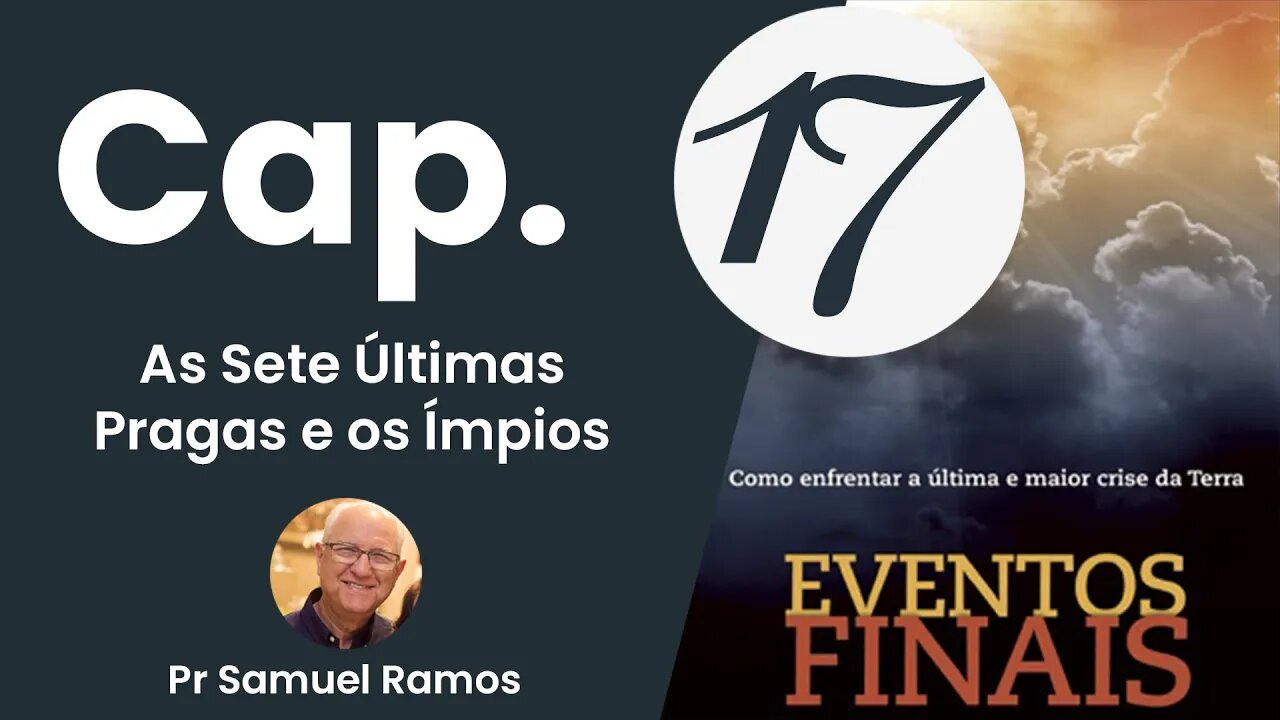 Eventos Finais - Cap 17 - As Sete Últimas Pragas e os Ímpios - Pr Samuel Ramos