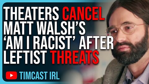 Theaters CANCEL Matt Walsh’s ‘Am I Racist’ After Leftist THREATS
