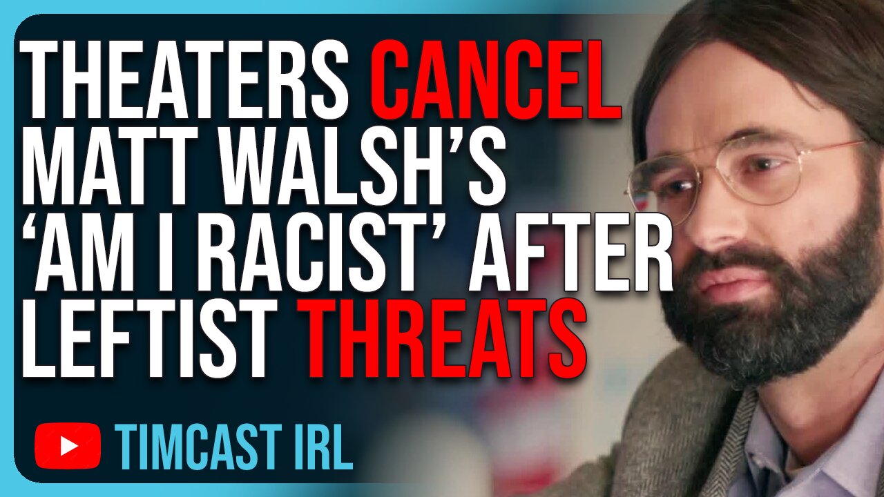 Theaters CANCEL Matt Walsh’s ‘Am I Racist’ After Leftist THREATS