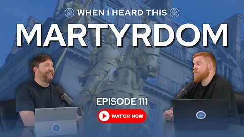 Episode 111 - Martyrdom